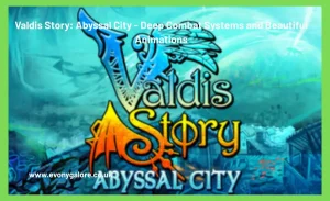 Valdis Story Abyssal City - Deep Combat Systems and Beautiful Animations